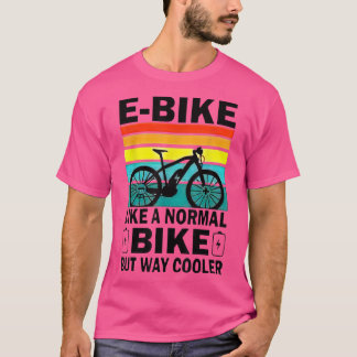 Wie ein normales Fahrrad, aber viel Cooler T-Shirt