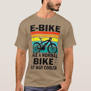 Wie ein normales Fahrrad, aber viel Cooler T-Shirt