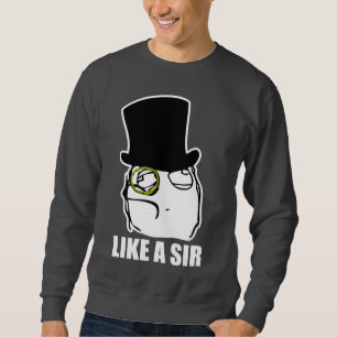 Wie ein Sir Monocle Rage Face Meme Sweatshirt