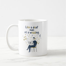 Wie ein tauber Mann auf einer Hochzeit  Kaffeetasse