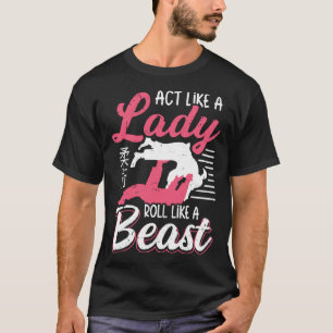 Wie eine Lady Roll wie ein Bestie Jiu Jitsu T-Shirt