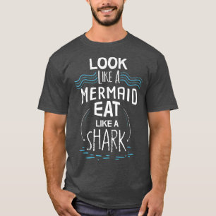Wie eine Meerjungfrau essen wie ein Hai T-Shirt