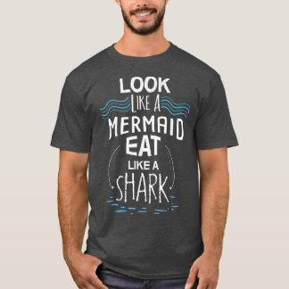 Wie eine Meerjungfrau essen wie ein Hai T-Shirt
