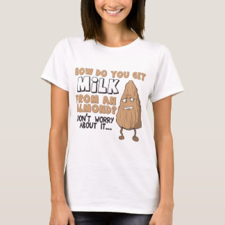 Wie erhalten Sie Milch von einer Mandel? T-Shirt