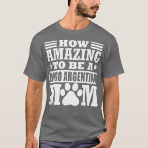 Wie Erstaunlich, Eine Dogo Argentino-Mutter Zu Sei T-Shirt