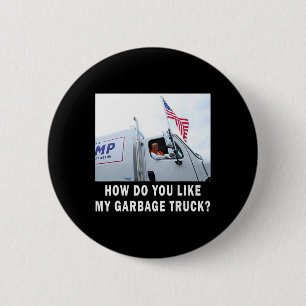 Wie gefällt Ihnen mein Müllwagen, der für Trump 20 Button