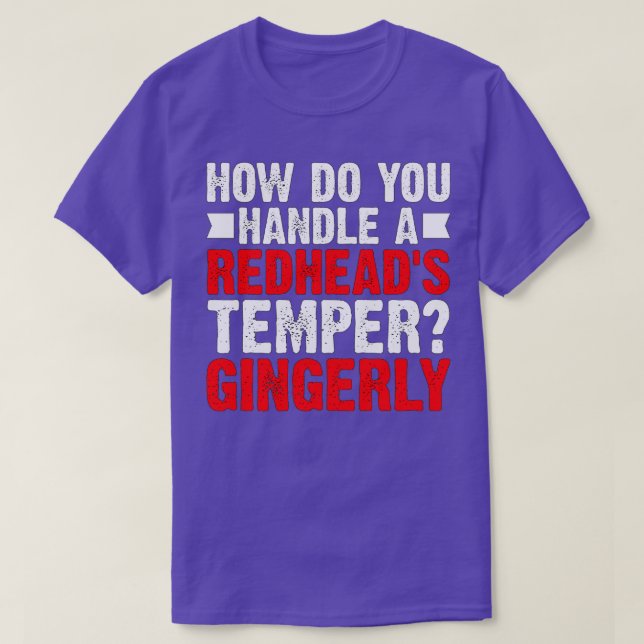 Wie geht man mit einem Redheadx27s Temper Gingerly T-Shirt (Design vorne)