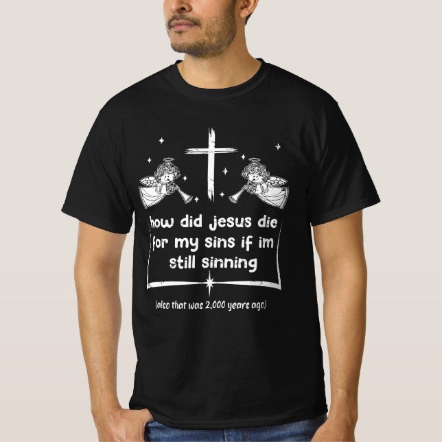 Wie hat Jesus für meine Sünden Die, wenn ich noch  T-Shirt (Vorderseite)