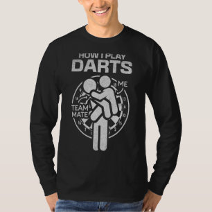 Wie ich Darts Team Mate Darts Game Darts spiele T-Shirt