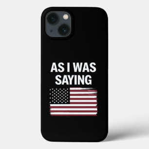 Wie ich gerade sagte Lustig Politisch Trump 2024  Case-Mate iPhone Hülle
