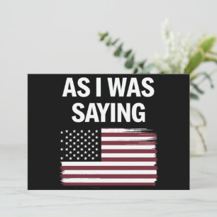 Wie ich gerade sagte Lustig Politisch Trump 2024  Einladung