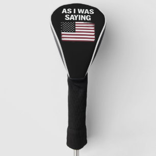 Wie ich gerade sagte Lustig Politisch Trump 2024  Golf Headcover