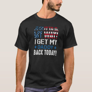 Wie ich heute meinen Daddy zurückbekomme T-Shirt