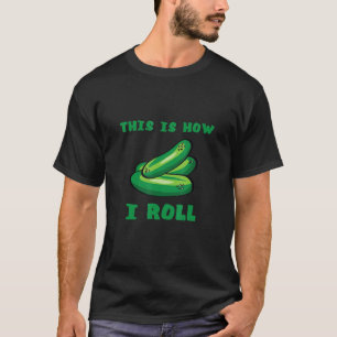 Wie ich Pickle Food Gurke Vegan Food Pickle rolle T-Shirt