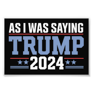 Wie ich schon sagte Trump 2024 Wahl Fotodruck