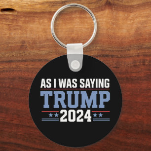 Wie ich schon sagte Trump 2024 Wahl Schlüsselanhänger