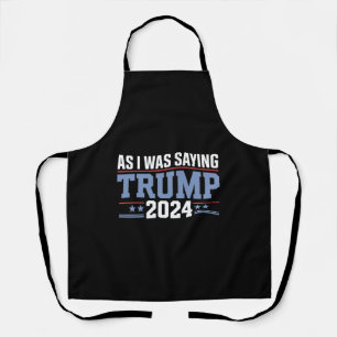 Wie ich schon sagte Trump 2024 Wahl Schürze