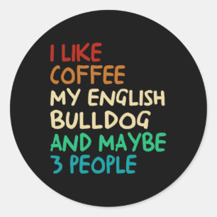 Wie Kaffee mein englischer Bulldog Hund und vielle Runder Aufkleber