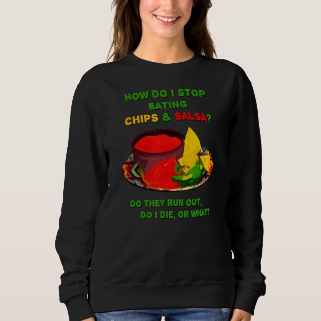 Wie kann ich Chips & Salsa nicht mehr essen? Sweatshirt (Vorderseite)