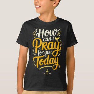 Wie kann ich heute für Sie beten, christliches Geb T-Shirt