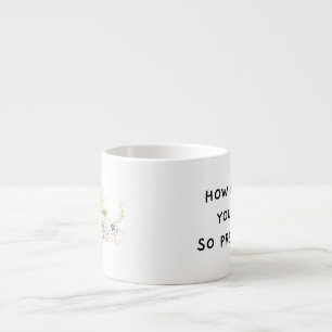 Wie kommt es, dass du so hübsch bist? Stratodino P Espressotasse