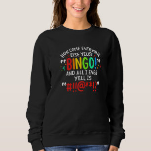 Wie kommt es, dass jeder andere Bingo schreit und Sweatshirt