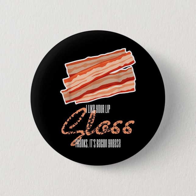 Wie Lipgloss Bacon Fett Funny Bacon Zitat Button (Vorderseite)