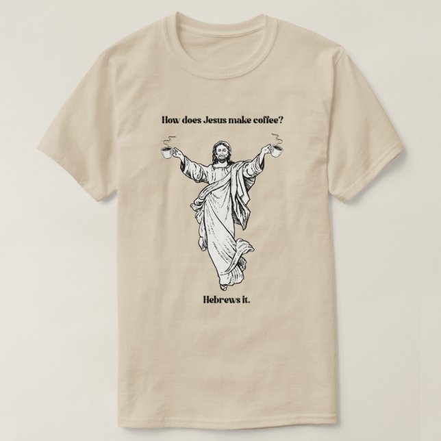 Wie macht Jesus die Hebräer des Kaffees? T-Shirt (Design vorne)