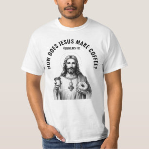 Wie macht Jesus Kaffee? Er hebräert ihn T-Shirt