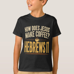 Wie macht Jesus Kaffee Hebräer Es ist lustig T-Shirt