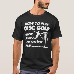 Wie man Disc Golf spielt Disc Golf Golfspieler Pla T-Shirt