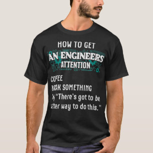 Wie man einen Ingenieur erhält Aufmerksamkeit Funn T-Shirt