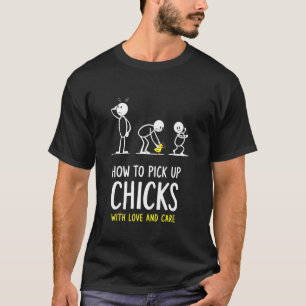 Wie man Küken mit Liebe und Sorgfalt aufliest Lust T-Shirt