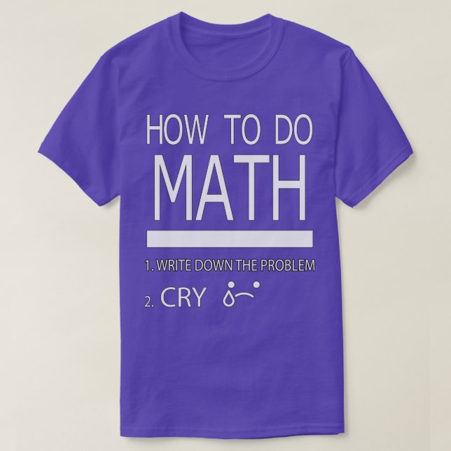 Wie man Mathe macht schreibe das Problem schreien  T-Shirt (Design vorne)