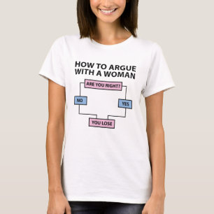 Wie man mit einer Frau streitet T-Shirt