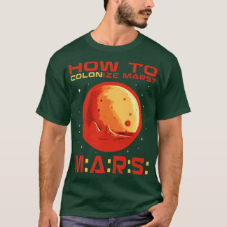 Wie Mars kolonisiert werden T-Shirt