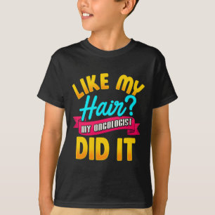Wie mein Haar machte mein Onkologe es Chemotherapi T-Shirt