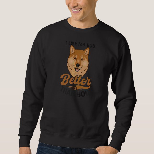 Wie mein Hund besser als Sie Shiba Inu Sweatshirt (Vorderseite)