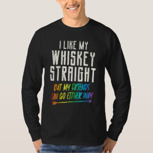 Wie mein Whiskey Straight Friends Lgbtq Gay Pride  T-Shirt
