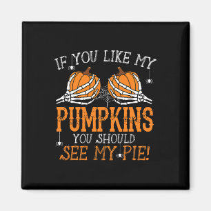Wie meine Pumpkins sehen, meinen Pie Adult Humor F Magnet