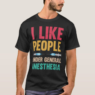 Wie Menschen unter Allgemeinanästhesie T-Shirt