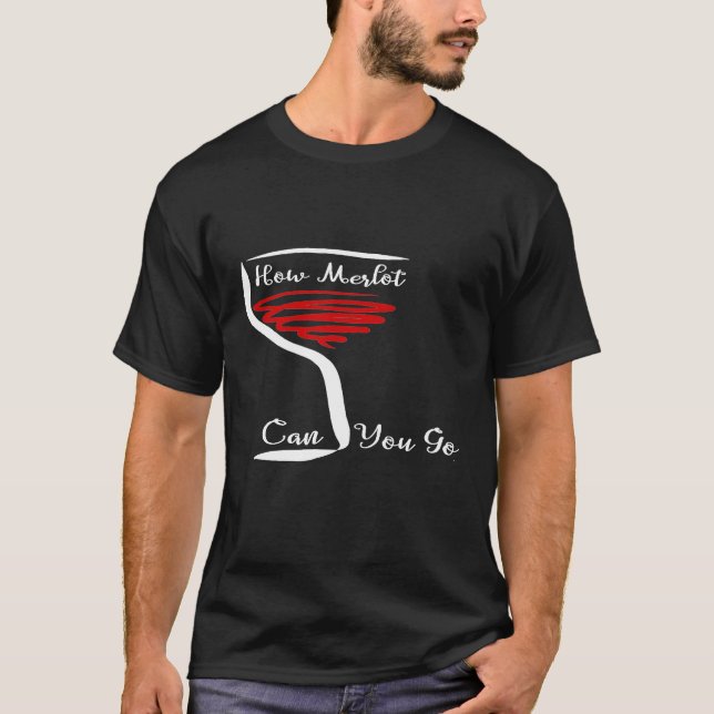 Wie Merlot Sie Merlot Wein gehen kann T-Shirt (Vorderseite)