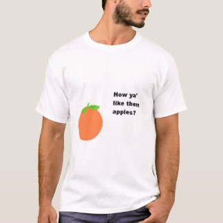 Wie mögen you sie Äpfel? T-Shirt