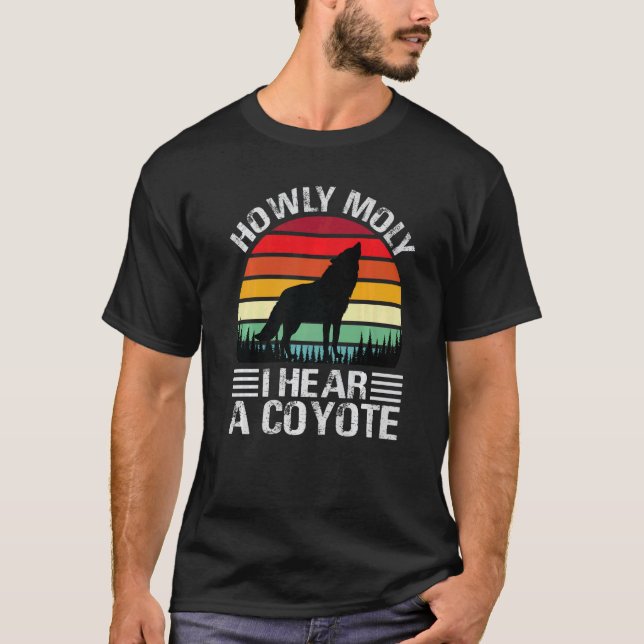 Wie Moly ich ein Coyote höre - Funny Junting Jokes T-Shirt (Vorderseite)