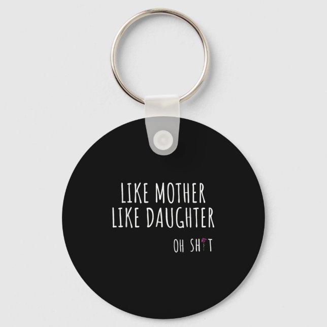 Wie Mutter Daughter Oh Funny Schlüsselanhänger (Vorderseite)
