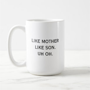 Wie Mutter wie Son Äh oh Mama Spaß Funny Kaffeetasse