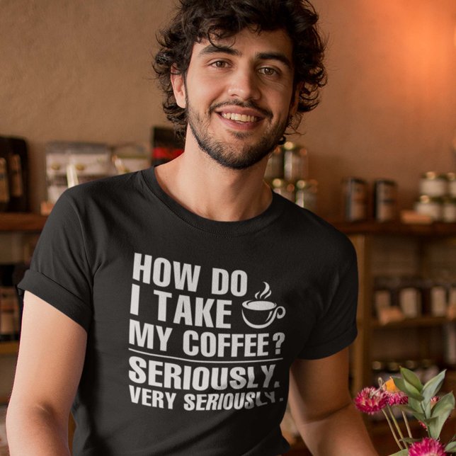 Wie nehme ich meinen Kaffee? T-Shirt (Von Creator hochgeladen)
