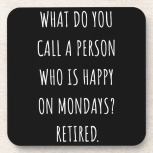 Wie nennt man eine glückliche Person am Montag? Getränkeuntersetzer