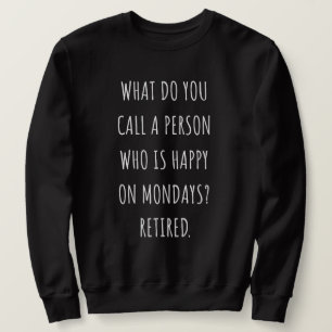 Wie nennt man eine glückliche Person am Montag? Sweatshirt