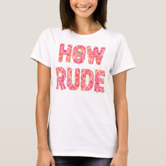 Wie Rude T-Shirt